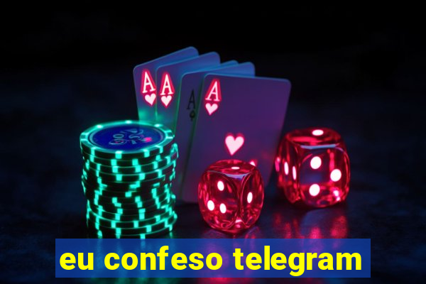 eu confeso telegram